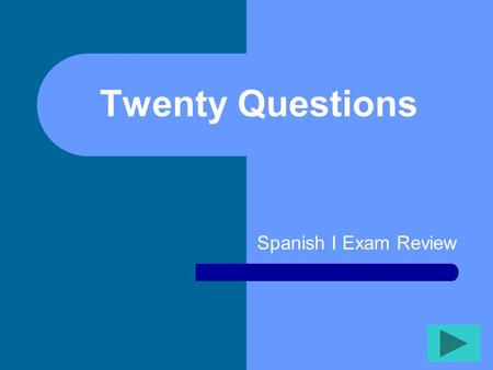 Twenty Questions Spanish I Exam Review Twenty Questions 12345 678910 1112131415 1617181920.