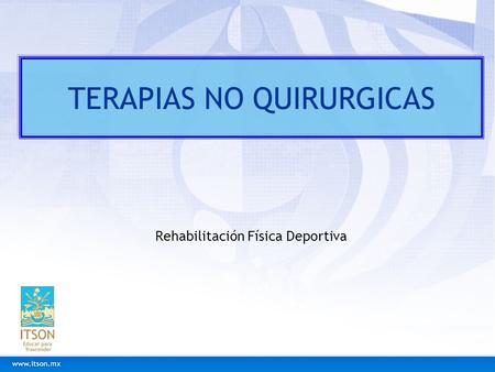 TERAPIAS NO QUIRURGICAS Rehabilitación Física Deportiva.