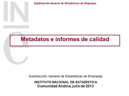 Subdirección General de Estadísticas de Empresas. Subdirección General de Estadísticas de Empresas INSTITUTO NACIONAL DE ESTADÍSTICA Comunidad Andina,