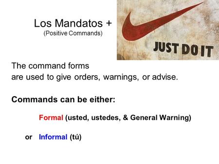 Los Mandatos + (Positive Commands)