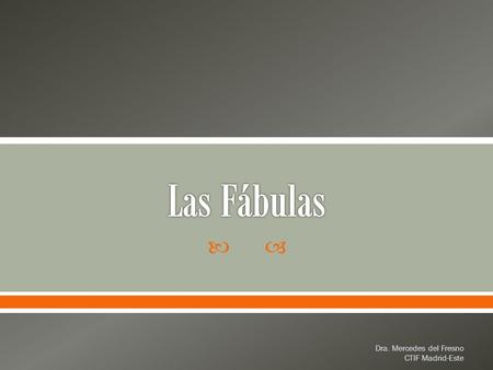 Las Fábulas Dra. Mercedes del Fresno  CTIF Madrid-Este.