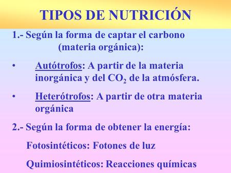 TIPOS DE NUTRICIÓN 1.- Según la forma de captar el carbono 			(materia orgánica): Autótrofos: A partir de la materia 	inorgánica y del CO2 de la atmósfera.
