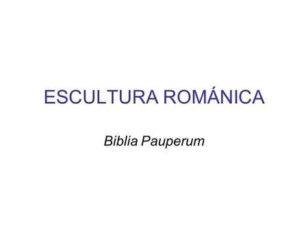 ESCULTURA ROMÁNICA Biblia Pauperum.