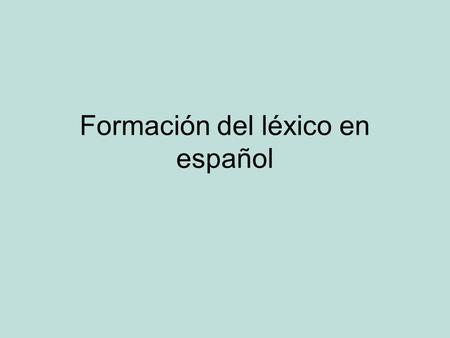 Formación del léxico en español