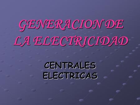 GENERACION DE LA ELECTRICIDAD
