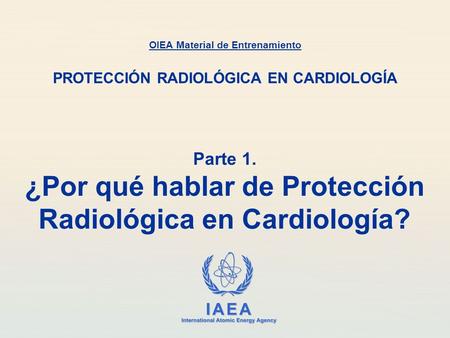 Parte 1. ¿Por qué hablar de Protección Radiológica en Cardiología?