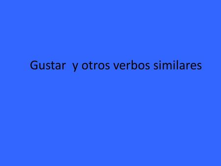 Gustar y otros verbos similares. Gustar (and other similar verbs here) do NOT have 5 forms. They only have 2 forms: GUSTA GUSTAN ( a singular form or.
