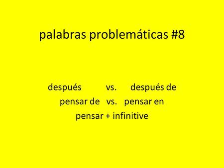 Palabras problemáticas #8 después vs. después de pensar de vs. pensar en pensar + infinitive.