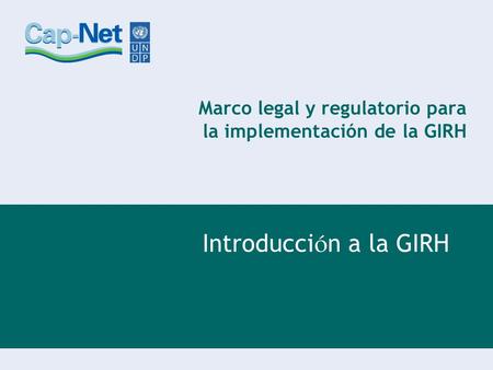 Marco legal y regulatorio para la implementación de la GIRH