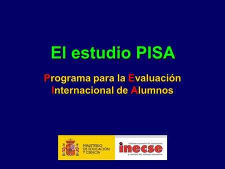 El estudio PISA Programa para la Evaluación Internacional de Alumnos.