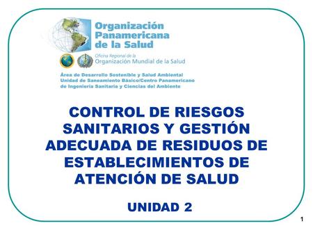 CONTROL DE RIESGOS SANITARIOS Y GESTIÓN ADECUADA DE RESIDUOS DE ESTABLECIMIENTOS DE ATENCIÓN DE SALUD UNIDAD 2.