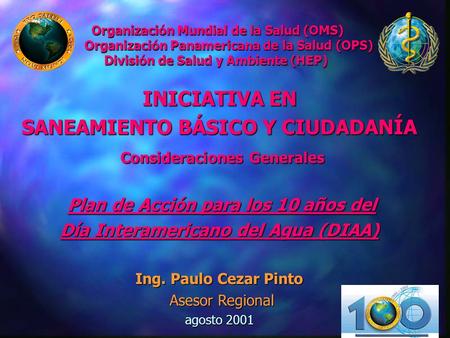 Organización Mundial de la Salud (OMS) Organización Panamericana de la Salud (OPS) División de Salud y Ambiente (HEP) INICIATIVA EN SANEAMIENTO.