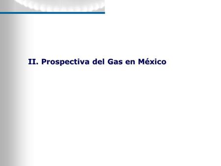 II. Prospectiva del Gas en México