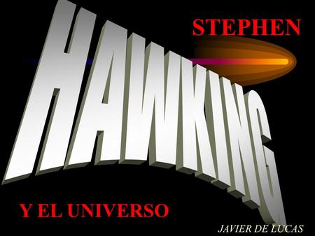 STEPHEN HAWKING Y EL UNIVERSO JAVIER DE LUCAS.