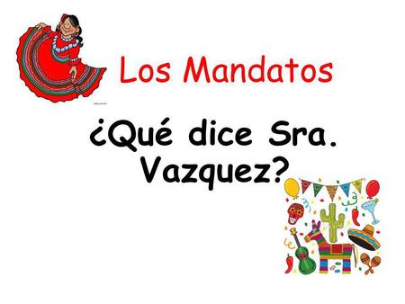 Los Mandatos ¿Qué dice Sra. Vazquez?.