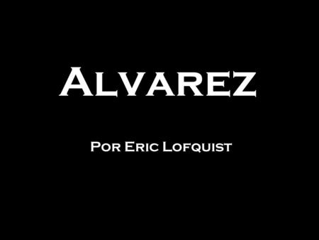 Alvarez Por Eric Lofquist.