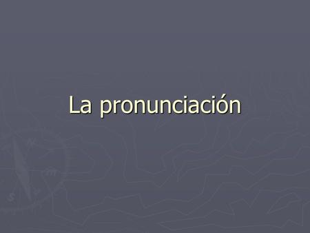 La pronunciación. C La se La se Before e or i, it is pronounced like an s. Before e or i, it is pronounced like an s. ciudad, cereza, ceremonia ciudad,
