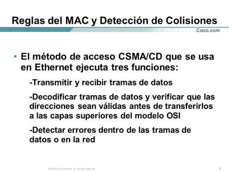 111 © 2004, Cisco Systems, Inc. All rights reserved. Reglas del MAC y Detección de Colisiones El método de acceso CSMA/CD que se usa en Ethernet ejecuta.