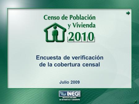 Encuesta de verificación de la cobertura censal Julio 2009.