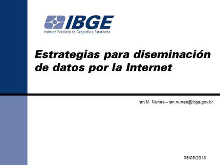Estrategias para diseminación de datos por la Internet Ian M. Nunes – 06/06/2013.
