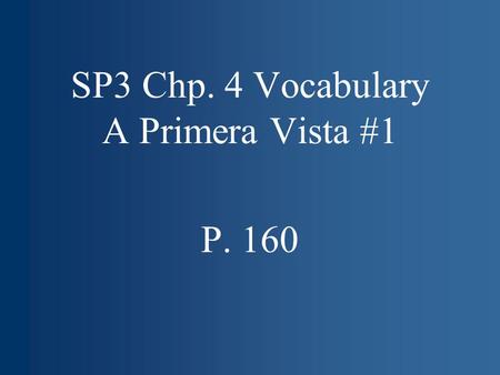 SP3 Chp. 4 Vocabulary A Primera Vista #1 P. 160. sorprender(se) to (be) surprised.