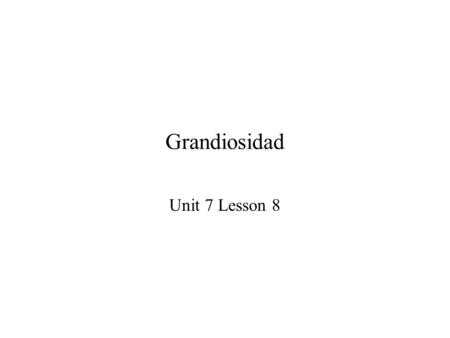 Grandiosidad Unit 7 Lesson 8.