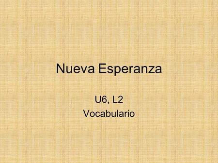 Nueva Esperanza U6, L2 Vocabulario.