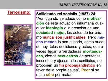 ORDEN INTERNACIONAL, 15Terrorismo: Sollicitudo rei socialis (1987) 24 Sollicitudo rei socialis (1987) 24: Aun cuando se aduce como motiva- ción de esta.