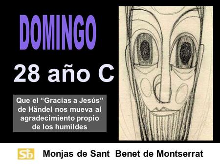 Monjas de Sant Benet de Montserrat 28 año C Que el Gracias a Jesús de Händel nos mueva al agradecimiento propio de los humildes.