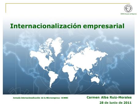 CESMA Escuela de Negocios Estructura Económica Española e Internacional Jornada internacionalización de la Microempresa- AEMME 1 Internacionalización empresarial.