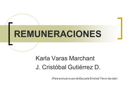REMUNERACIONES Karla Varas Marchant J. Cristóbal Gutiérrez D.