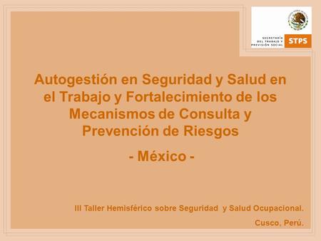 Autogestión en Seguridad y Salud en el Trabajo y Fortalecimiento de los Mecanismos de Consulta y Prevención de Riesgos - México - III Taller Hemisférico.