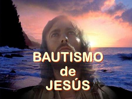 BAUTISMO de JESÚS.