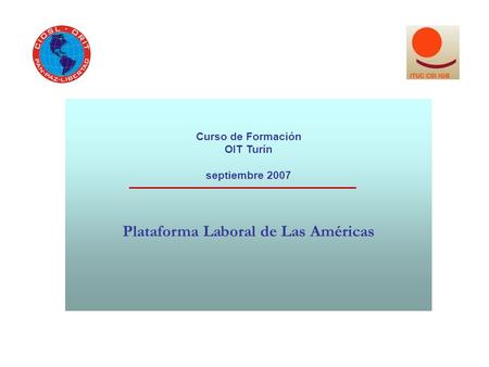 Curso de Formación OIT Turín septiembre 2007 Plataforma Laboral de Las Américas.