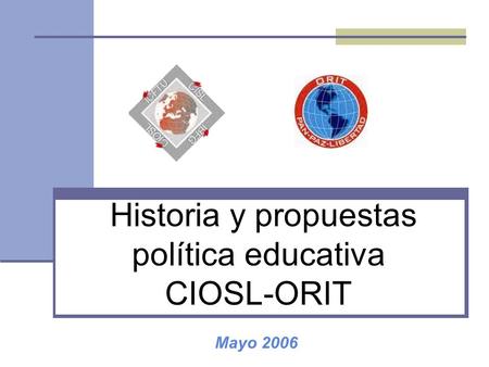 Historia y propuestas política educativa CIOSL-ORIT Mayo 2006.
