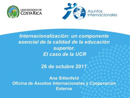Construcción del Espacio Interamericano de Internacionalización: un componente esencial de la calidad de la educación superior. El caso de la UCR 26 de.