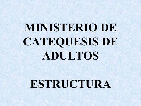 MINISTERIO DE CATEQUESIS DE ADULTOS ESTRUCTURA
