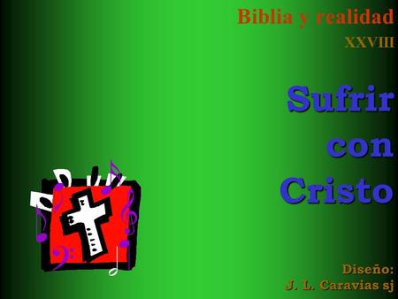 Biblia y realidad XXVIII Sufrir con Cristo Diseño: J. L. Caravias sj