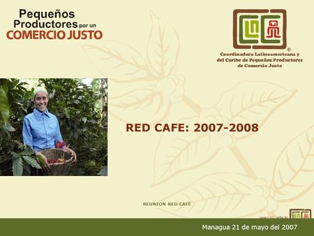 REUNION RED CAFÉ Managua 21 de mayo del 2007 RED CAFE: 2007-2008.