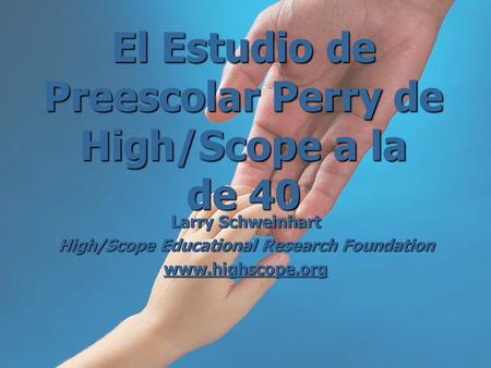 El Estudio de Preescolar Perry de High/Scope a la de 40
