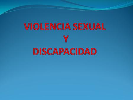 VIOLENCIA SEXUAL Y DISCAPACIDAD