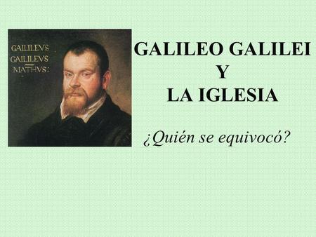 GALILEO GALILEI Y LA IGLESIA