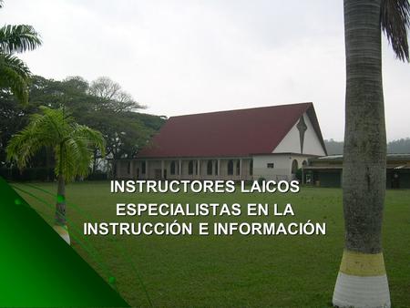 INSTRUCTORES LAICOS ESPECIALISTAS EN LA INSTRUCCIÓN E INFORMACIÓN