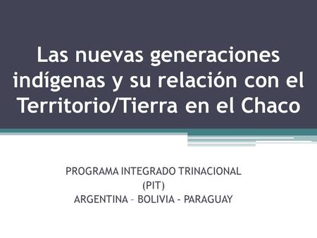 PROGRAMA INTEGRADO TRINACIONAL (PIT) ARGENTINA – BOLIVIA - PARAGUAY