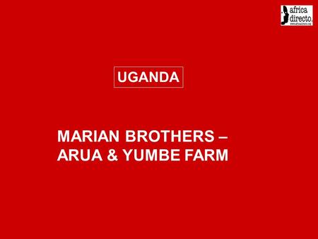 MARIAN BROTHERS – ARUA & YUMBE FARM