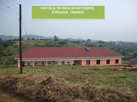 Escuela Técnica de Butunduzi, Kyenjojo, Uganda. Vistas exteriores de la escuela, salas de aulas y cocina.