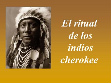 El ritual de los indios cherokee.