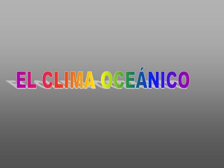 EL CLIMA OCEÁNICO.