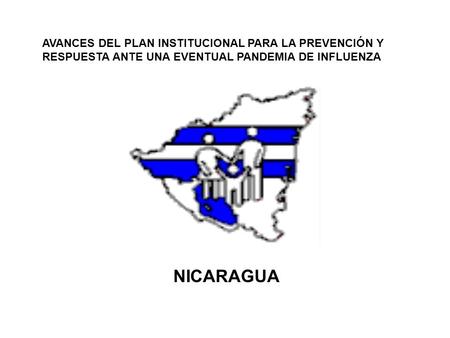 AVANCES DEL PLAN INSTITUCIONAL PARA LA PREVENCIÓN Y RESPUESTA ANTE UNA EVENTUAL PANDEMIA DE INFLUENZA NICARAGUA.