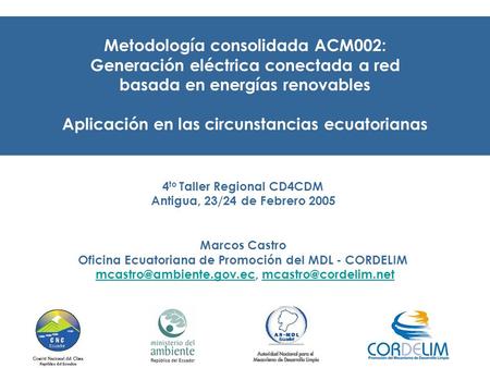 Metodología consolidada ACM002: Generación eléctrica conectada a red basada en energías renovables Aplicación en las circunstancias ecuatorianas 4 to Taller.
